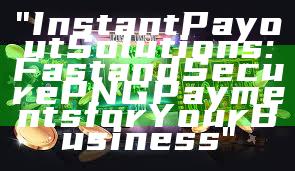 "Instant Payout Solutions: Fast and Secure PNG Payments for Your Business"
