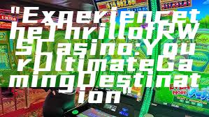"Experience the Thrill of RWS Casino: Your Ultimate Gaming Destination"