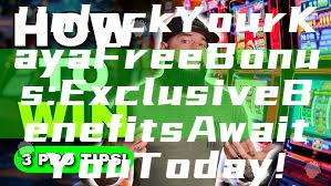 Unlock Your Kaya Free Bonus: Exclusive Benefits Await You Today!