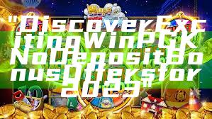 "Discover Exciting WinPGK No Deposit Bonus Offers for 2023"