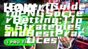 "Expert Guide to PNG Soccer Betting: Tips, Strategies, and Best Practices"