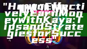 "How to Effectively Earn Money with Kaya: Tips and Strategies for Success"